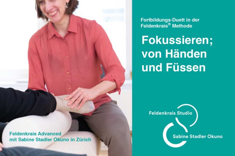 Feldenkrais Advanced mit Sabine Stadler Okuno: Fortbildungs-Duett in der Feldenkrais® Methode Fokussieren; von Händen und Füssen 21.-23. November 2025 und 6.-8. März 2026